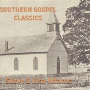 Steve & Lisa Adams - Southern Gospel Classics