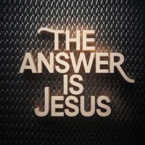 The Answer Is Jesus